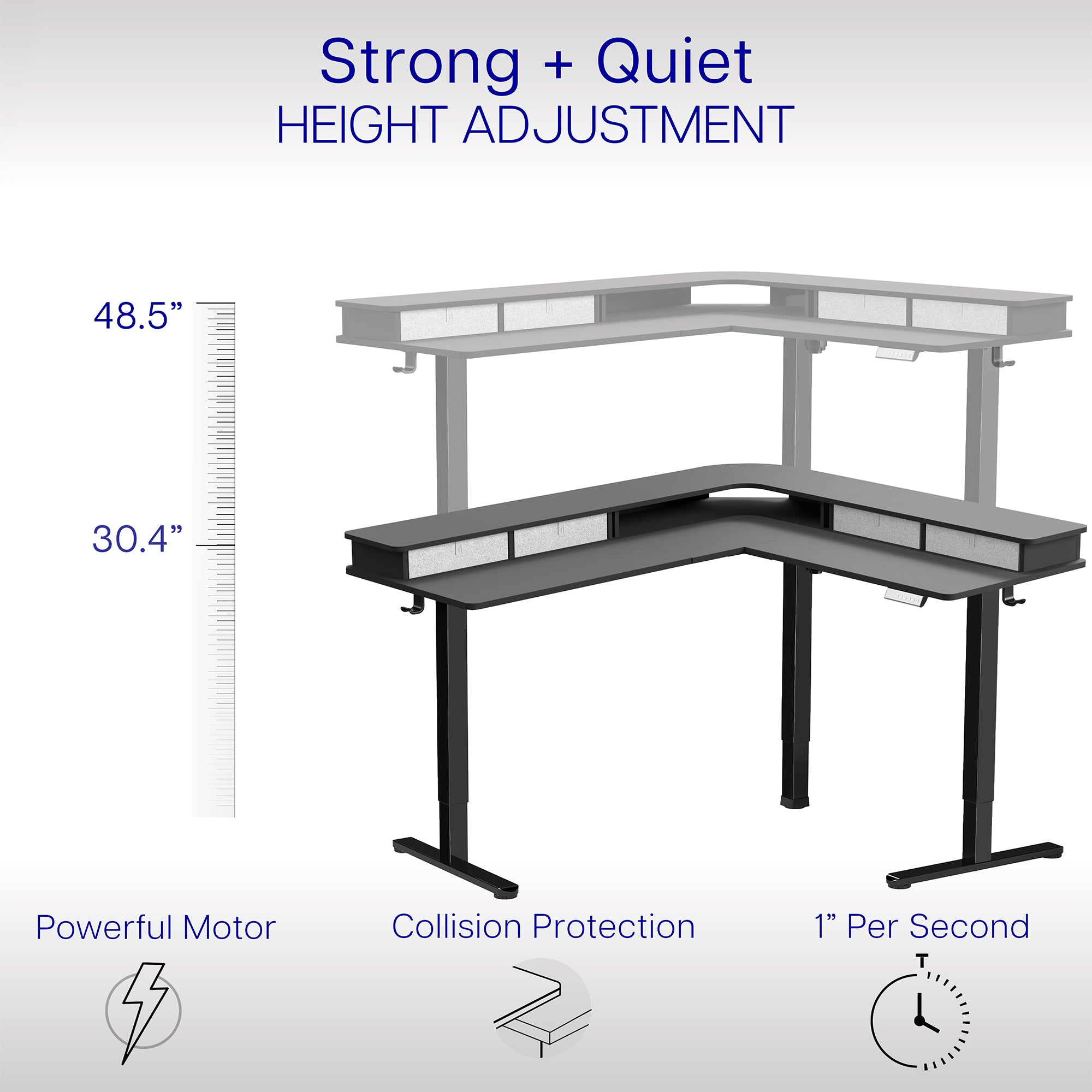 Smooth height adjustment with a powerful single motor and built-in collision protection.