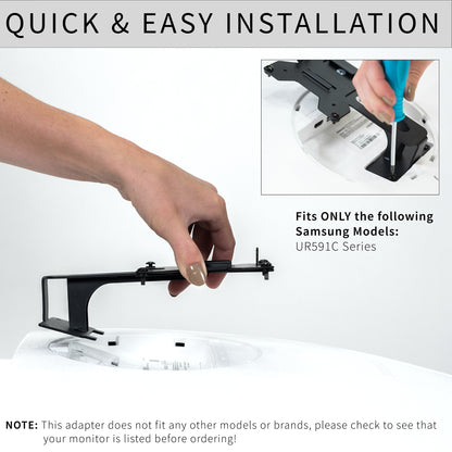 VESA Adapter Designed for the Compatible Samsung UR591C Series allows your non VESA compatible monitor to be mounted to a stand of your choice with quick installation/